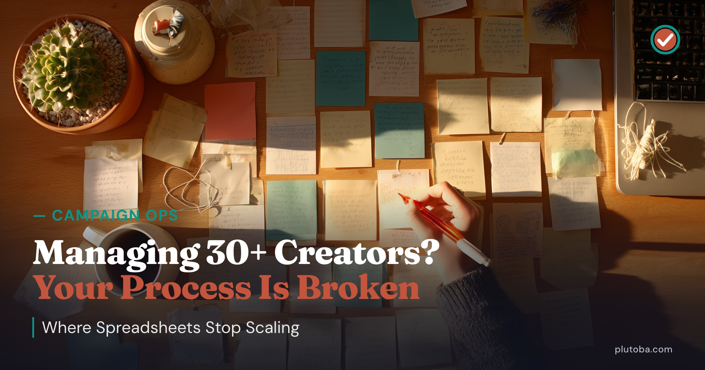 Managing 30+ Creators? Your Process Is Broken